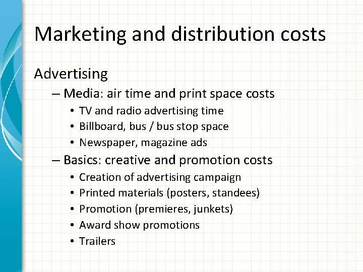 Marketing and distribution costs Advertising – Media: air time and print space costs •