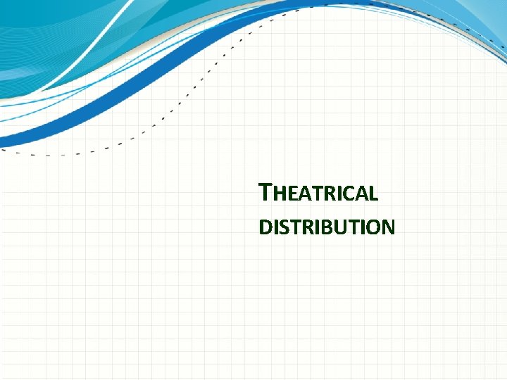 THEATRICAL DISTRIBUTION 
