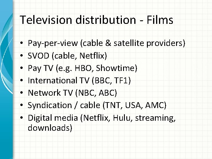 Television distribution - Films • • Pay-per-view (cable & satellite providers) SVOD (cable, Netflix)