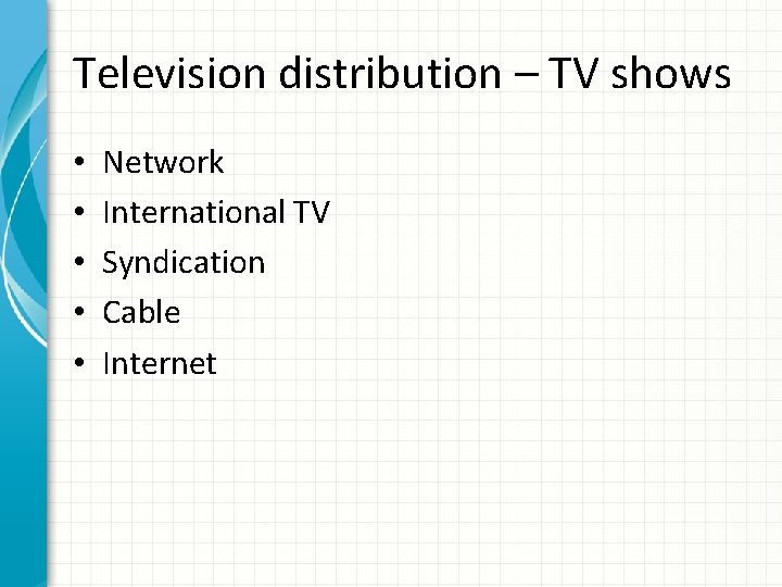 Television distribution – TV shows • • • Network International TV Syndication Cable Internet