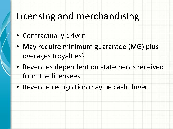 Licensing and merchandising • Contractually driven • May require minimum guarantee (MG) plus overages