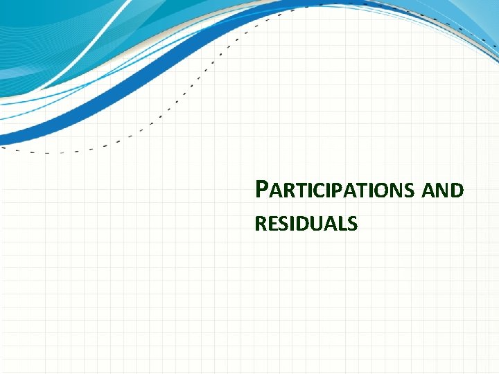 PARTICIPATIONS AND RESIDUALS 