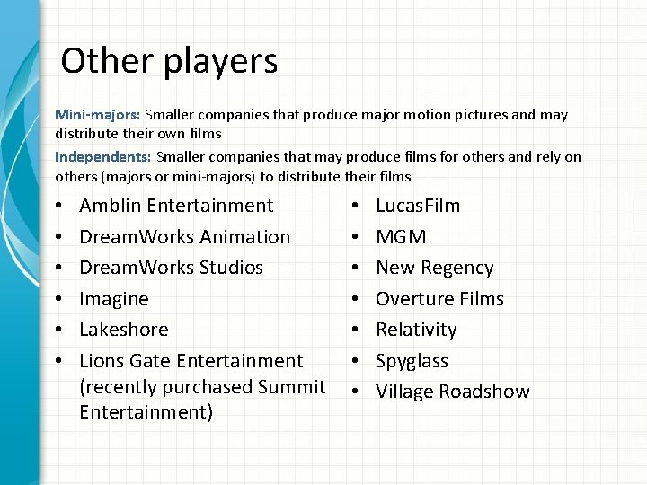 Other players Mini-majors: Smaller companies that produce major motion pictures and may distribute their