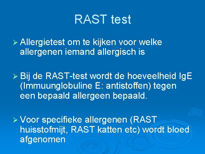 RAST test Ø Allergietest om te kijken voor welke allergenen iemand allergisch is Ø