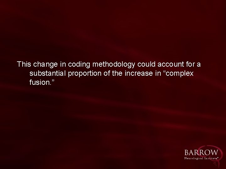 This change in coding methodology could account for a substantial proportion of the increase