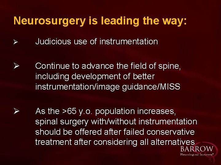 Neurosurgery is leading the way: Ø Judicious use of instrumentation Ø Continue to advance