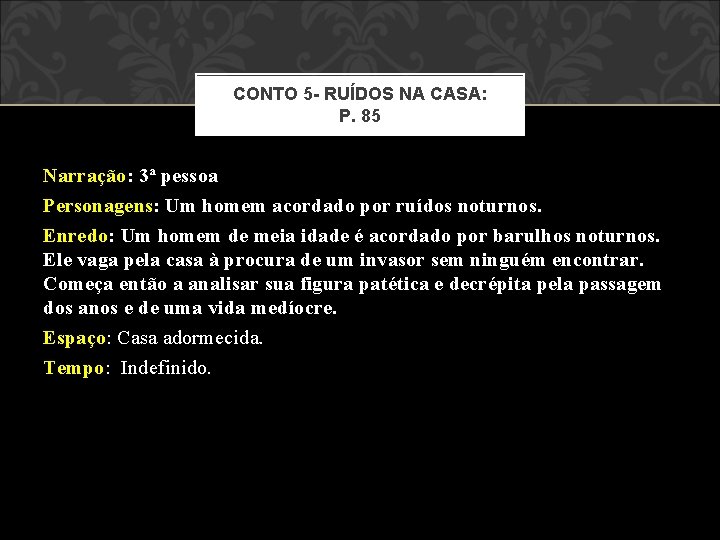 CONTO 5 - RUÍDOS NA CASA: P. 85 Narração: 3ª pessoa Personagens: Um homem