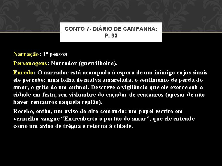 CONTO 7 - DIÁRIO DE CAMPANHA: P. 93 Narração: 1ª pessoa Personagens: Narrador (guerrilheiro).