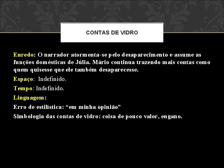 CONTAS DE VIDRO Enredo: O narrador atormenta-se pelo desaparecimento e assume as funções domésticas