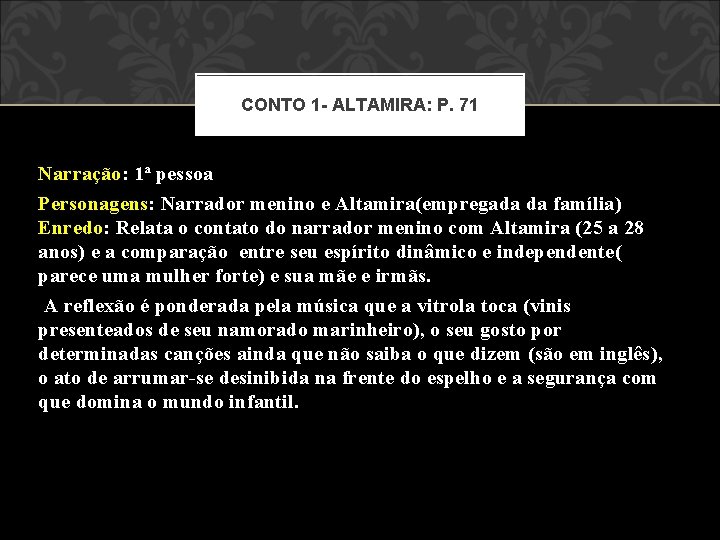 CONTO 1 - ALTAMIRA: P. 71 Narração: 1ª pessoa Personagens: Narrador menino e Altamira(empregada