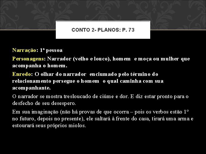 CONTO 2 - PLANOS: P. 73 Narração: 1ª pessoa Personagens: Narrador (velho e louco),