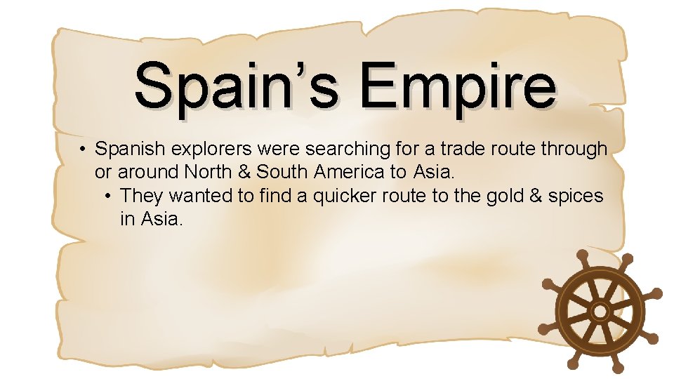 Spain’s Empire • Spanish explorers were searching for a trade route through or around