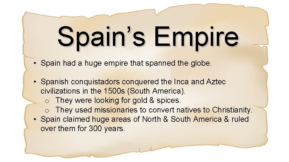 Spain’s Empire • Spain had a huge empire that spanned the globe. • Spanish