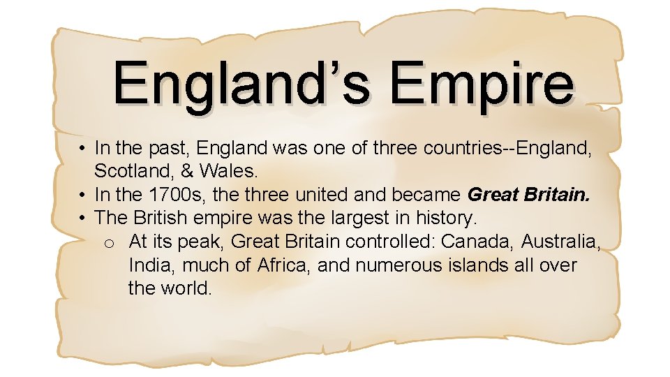 England’s Empire • In the past, England was one of three countries--England, Scotland, &