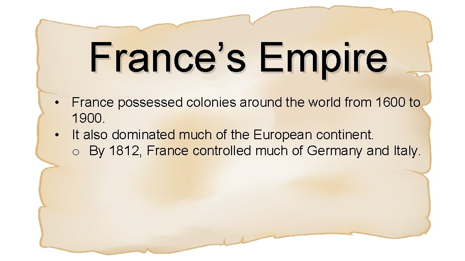 France’s Empire • France possessed colonies around the world from 1600 to 1900. •