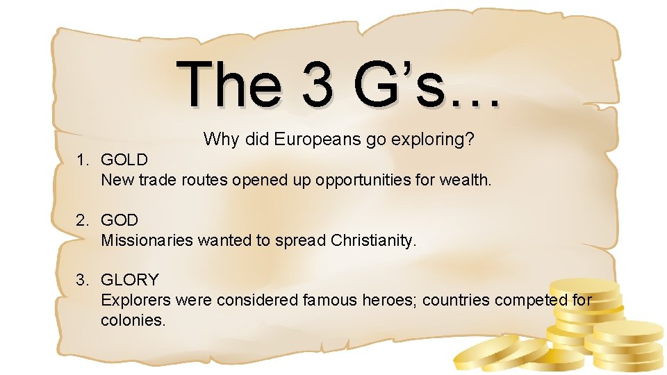 The 3 G’s… Why did Europeans go exploring? 1. GOLD New trade routes opened