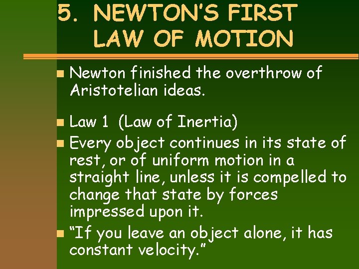 5. NEWTON’S FIRST LAW OF MOTION n Newton finished the overthrow of Aristotelian ideas.
