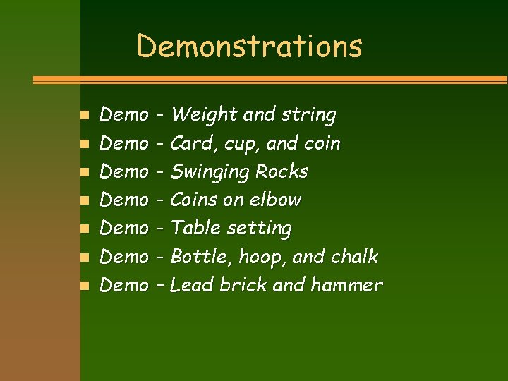 Demonstrations n n n n Demo - Weight and string Demo - Card, cup,