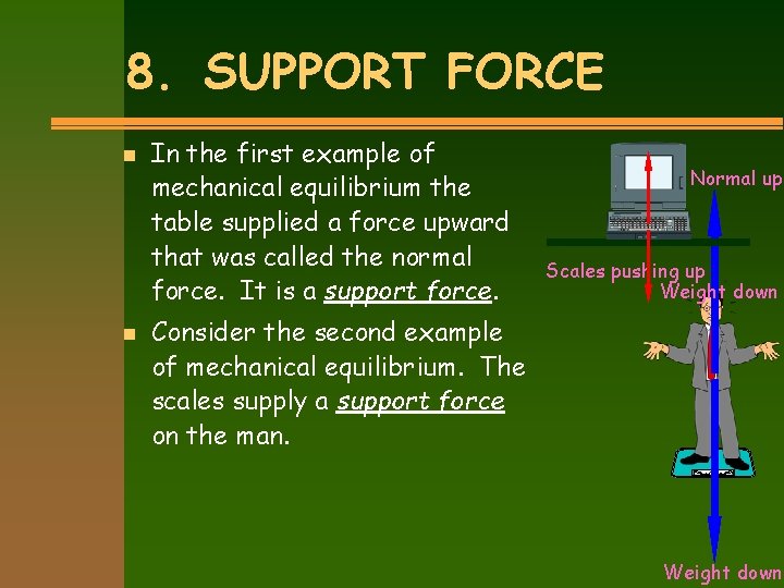 8. SUPPORT FORCE n n In the first example of mechanical equilibrium the table