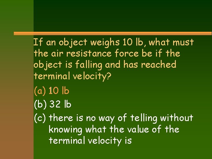 If an object weighs 10 lb, what must the air resistance force be if