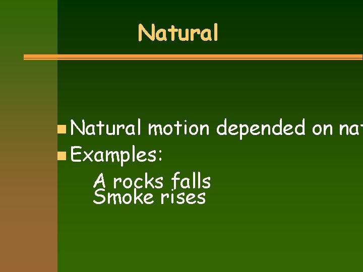 Natural n Natural motion depended on nat n Examples: A rocks falls Smoke rises