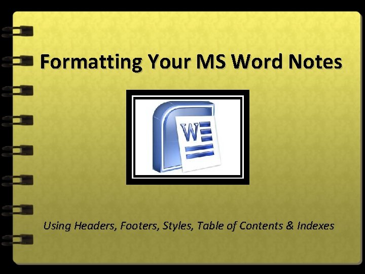 Formatting Your MS Word Notes Using Headers, Footers, Styles, Table of Contents & Indexes