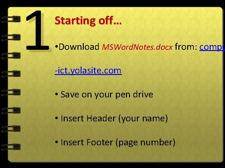 1 Starting off… • Download MSWord. Notes. docx from: compu -ict. yolasite. com •