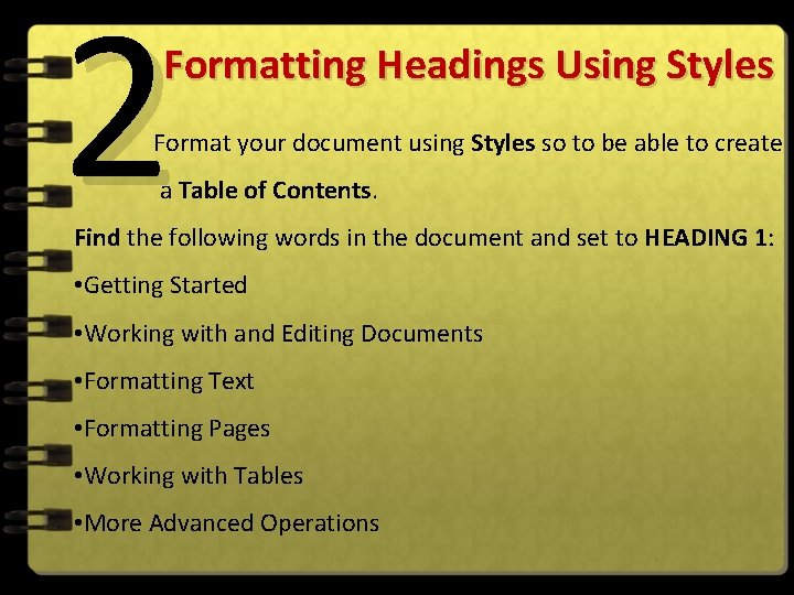 2 Formatting Headings Using Styles Format your document using Styles so to be able