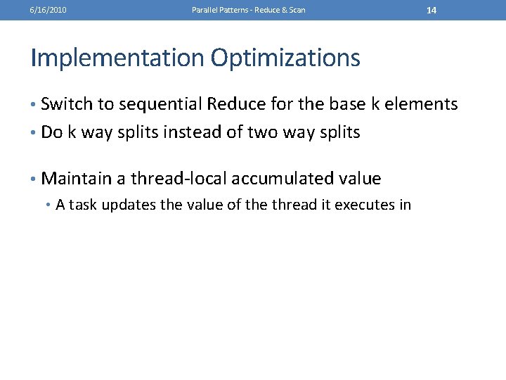 6/16/2010 Parallel Patterns - Reduce & Scan 14 Implementation Optimizations • Switch to sequential