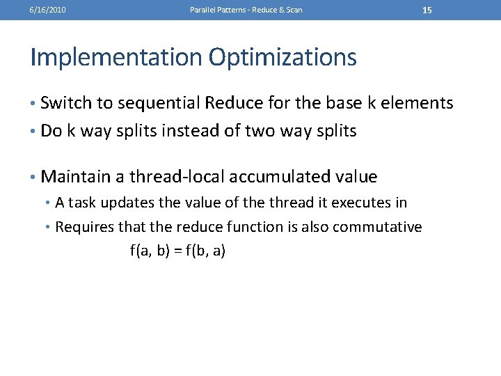 6/16/2010 Parallel Patterns - Reduce & Scan 15 Implementation Optimizations • Switch to sequential