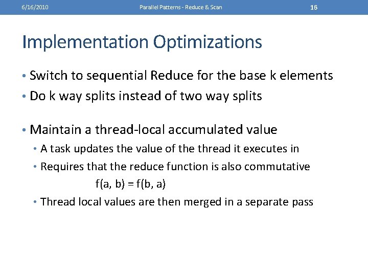 6/16/2010 Parallel Patterns - Reduce & Scan 16 Implementation Optimizations • Switch to sequential