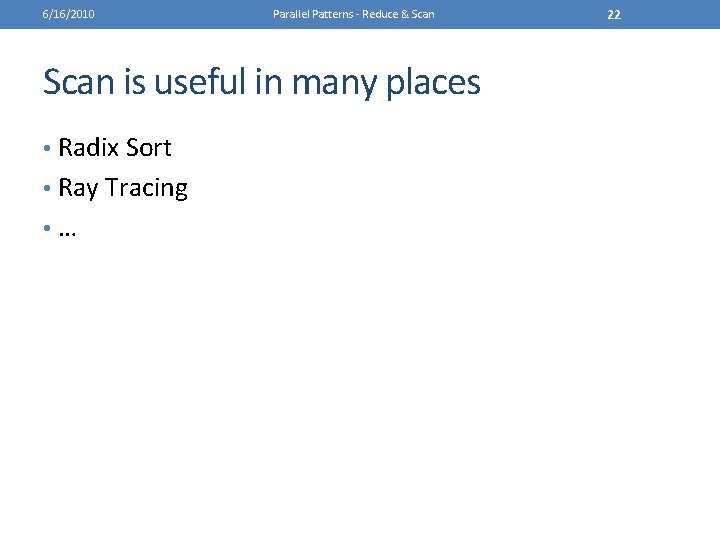 6/16/2010 Parallel Patterns - Reduce & Scan is useful in many places • Radix