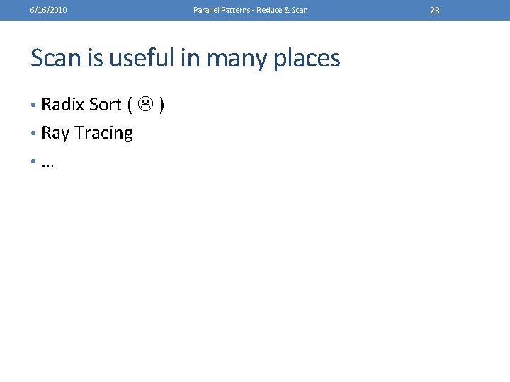 6/16/2010 Parallel Patterns - Reduce & Scan is useful in many places • Radix