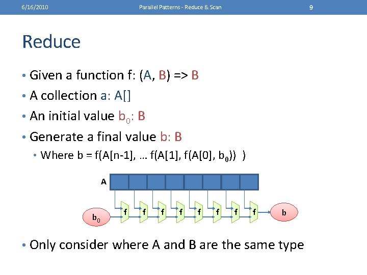 6/16/2010 9 Parallel Patterns - Reduce & Scan Reduce • Given a function f: