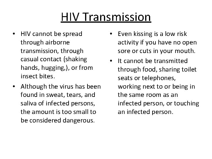 HIV Transmission • HIV cannot be spread through airborne transmission, through casual contact (shaking