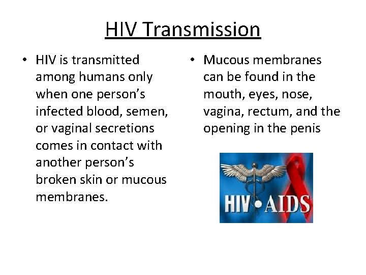 HIV Transmission • HIV is transmitted among humans only when one person’s infected blood,