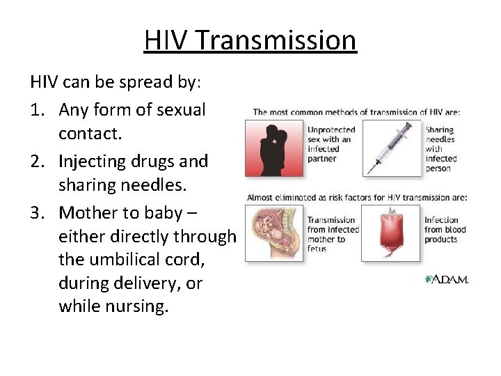 HIV Transmission HIV can be spread by: 1. Any form of sexual contact. 2.