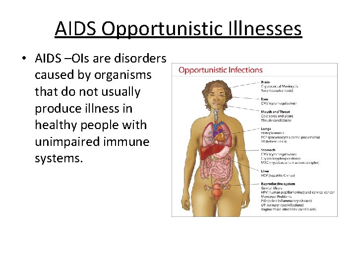 AIDS Opportunistic Illnesses • AIDS –OIs are disorders caused by organisms that do not
