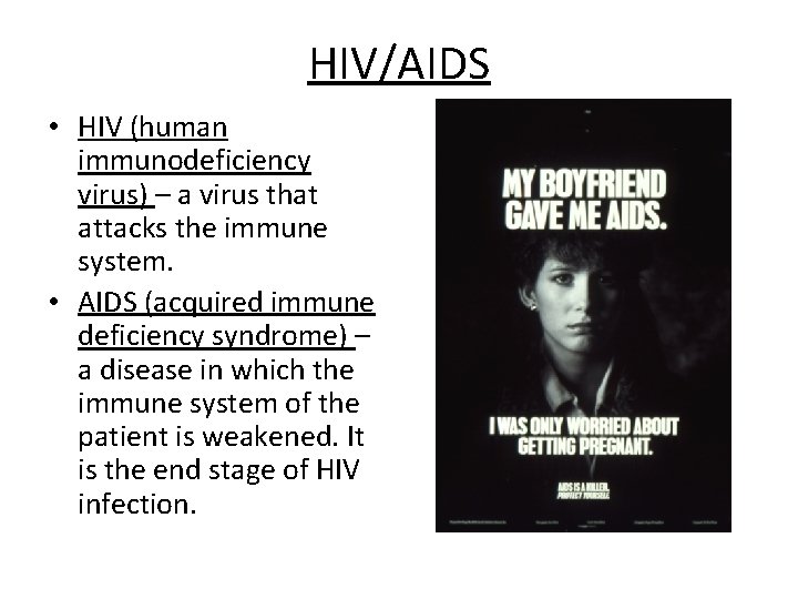 HIV/AIDS • HIV (human immunodeficiency virus) – a virus that attacks the immune system.