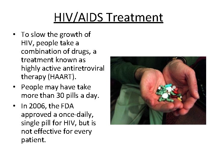 HIV/AIDS Treatment • To slow the growth of HIV, people take a combination of