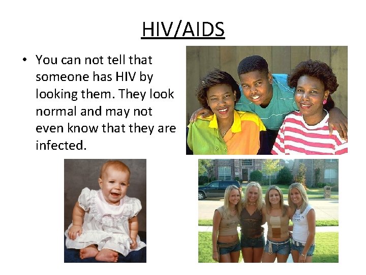HIV/AIDS • You can not tell that someone has HIV by looking them. They