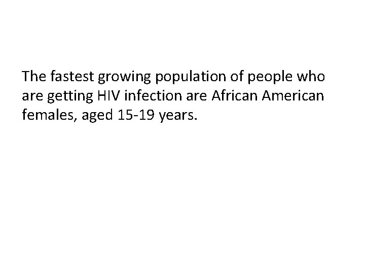 The fastest growing population of people who are getting HIV infection are African American