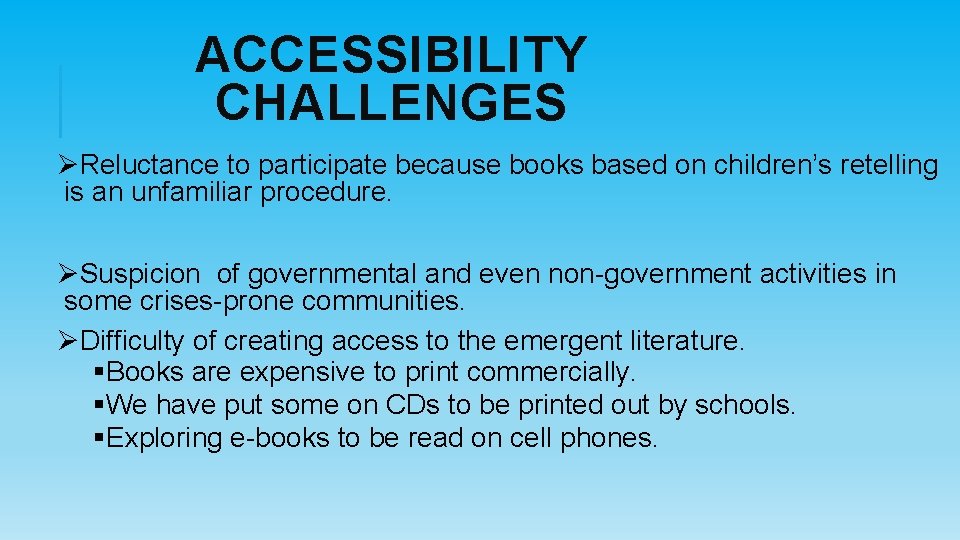 ACCESSIBILITY CHALLENGES ØReluctance to participate because books based on children’s retelling is an unfamiliar