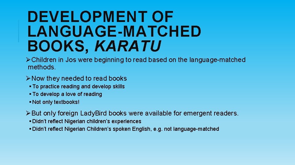 DEVELOPMENT OF LANGUAGE-MATCHED BOOKS, KARATU ØChildren in Jos were beginning to read based on