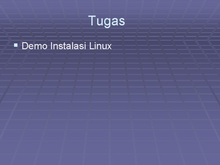 Tugas § Demo Instalasi Linux 