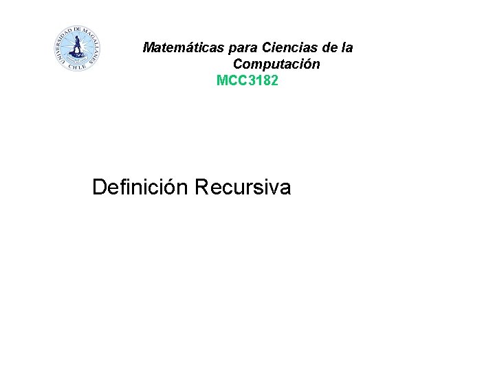 Matemáticas para Ciencias de la Computación MCC 3182 Definición Recursiva 