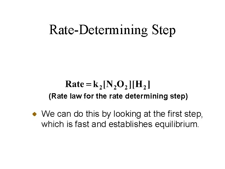 Rate-Determining Step (Rate law for the rate determining step) We can do this by