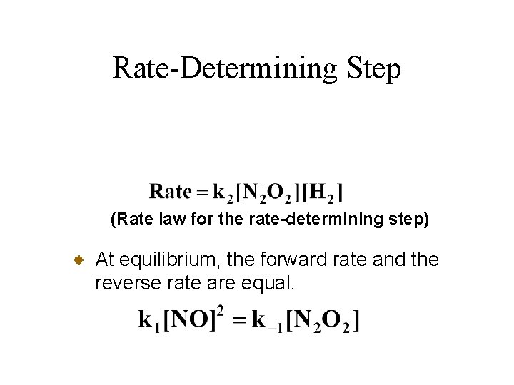 Rate-Determining Step (Rate law for the rate-determining step) At equilibrium, the forward rate and