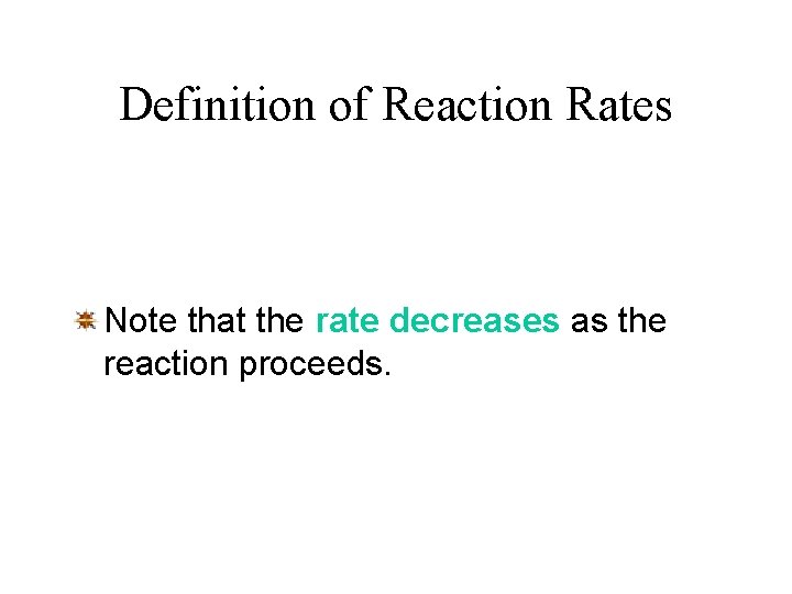 Definition of Reaction Rates Note that the rate decreases as the reaction proceeds. 