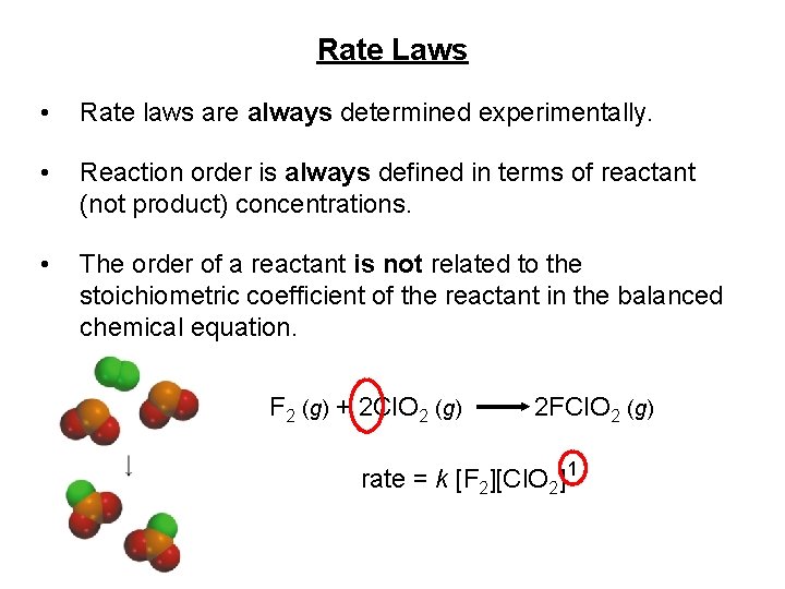 Rate Laws • Rate laws are always determined experimentally. • Reaction order is always